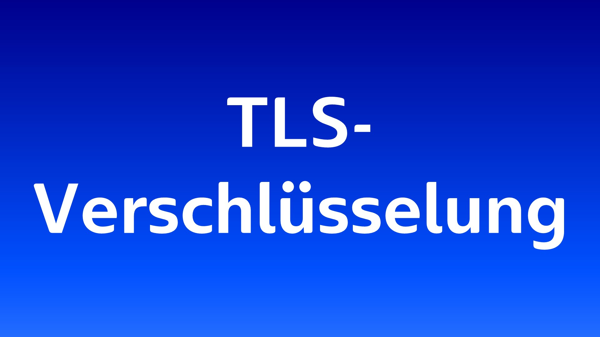 TLS-Verschlüsselung: Weiße Schrift auf blauem Hintergrund