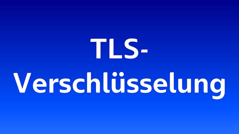 TLS-Verschlüsselung: Weiße Schrift auf blauem Hintergrund